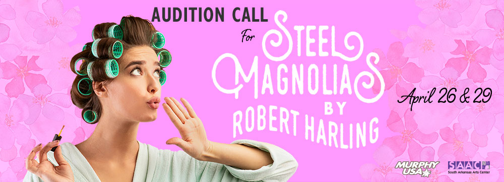 Steel Magnolias Auditions, April 26 & 29, 2021